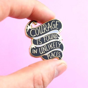 Courage is Found in Unlikely Places Label Pin