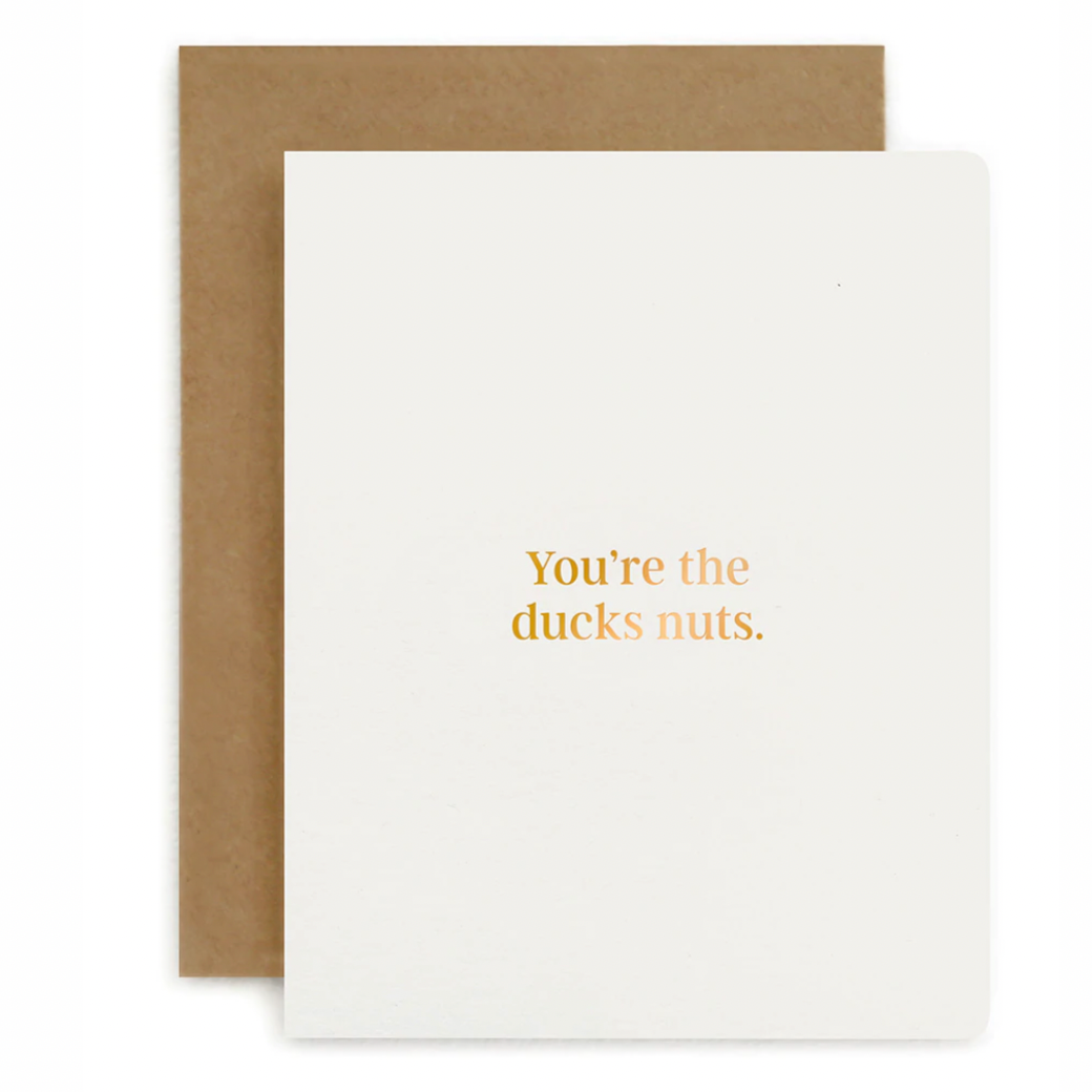 You're the Ducks Nuts- Greeting Card