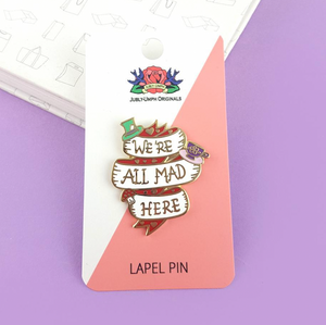 We're All Mad Here Label Pin